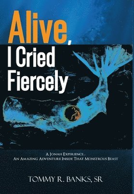Tommy R Banks Sr, Sr. Banks, Tommy R., Sr. Tommy R Banks - Alive, I Cried Fiercely, Inbunden