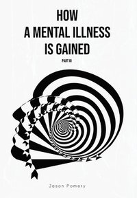 bokomslag How a Mental Illness is Gained Part III