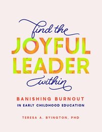 bokomslag Find the Joyful Leader Within: Banishing Burnout in Early Childhood Education