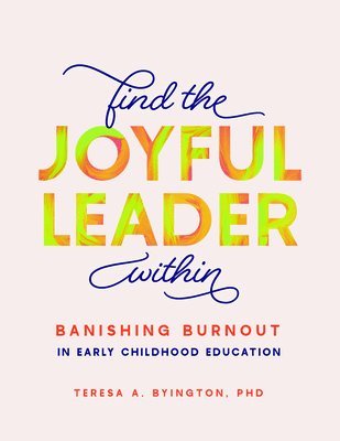 bokomslag Find the Joyful Leader Within: Banishing Burnout in Early Childhood Education