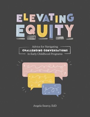 Angela Searcy - Elevating Equity:: Advice for Navigating Challenging Conversations in Early Childhood Programs, Häftad