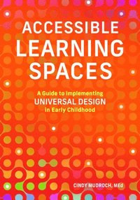 bokomslag Accessible Learning Spaces: A Guide to Implementing Universal Design in Early Childhood