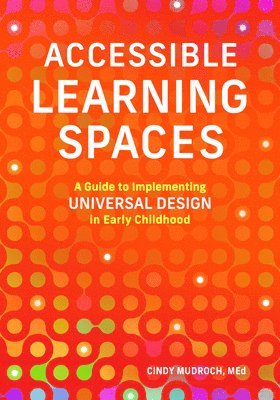 bokomslag Accessible Learning Spaces: A Guide to Implementing Universal Design in Early Childhood