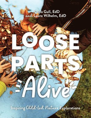 bokomslag Loose Parts Alive: Inspiring Child-Led Nature Explorations