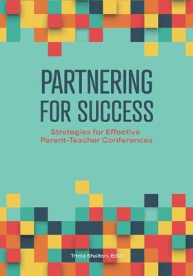 Tricia Shelton - Partnering for Success: Strategies for Effective Parent-Teacher Conferences, Häftad