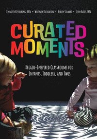 bokomslag Curated Moments: Implementing Reggio with Infants, Toddlers, and Twos