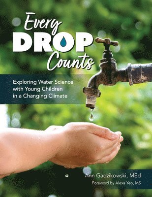 bokomslag Every Drop Counts: Exploring Water Science with Young Children in a Changing Climate