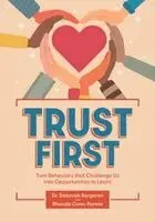 Deborah Bergeron, Rhonda Conn-Parent - Trust First: Turn Behaviors That Challenge Us Into Opportunities to Learn, Häftad. Tillgänglighet: Lägg i varukorg