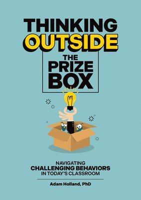 Adam Holland - Thinking Outside the Prize Box: Navigating Challenging Behaviors in Today's Classroom, Häftad