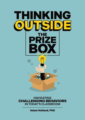 Adam Holland - Thinking Outside the Prize Box: Navigating Challenging Behaviors in Today's Classroom, Häftad