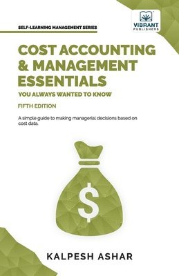 Kalpesh Arshar, Vibrant Publishers - Cost Accounting and Management Essentials You Always Wanted To Know, Häftad