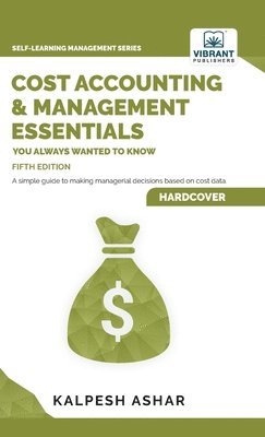 Cost Accounting and Management Essentials You Always Wanted To Know 1