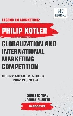 Philip Kotler, Vibrant Publishers - Globalization And International Marketing Competition, Inbunden