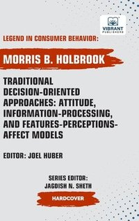 bokomslag Traditional Decision-Oriented Approaches: Attitude, Information-Processing, and Features-Perceptions-Affect Models