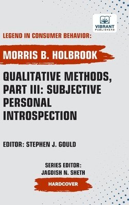 Morris B Holbrook, Vibrant Publishers, Morris B. Holbrook - Qualitative Methods, Part III, Inbunden