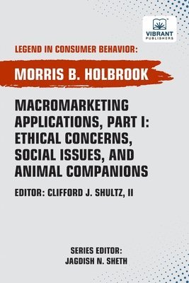 Morris B Holbrook, Vibrant Publishers, Morris B. Holbrook - Macromarketing Applications, Part I Ethical Concerns, Social Issues, and Animal Companions, Häftad