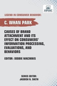 bokomslag Causes of Brand Attachment and Its Effect on Consumers' Information Processing, Evaluations, and Behaviors