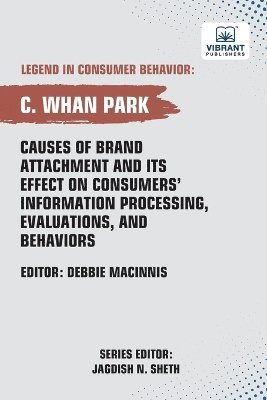 bokomslag Causes of Brand Attachment and Its Effect on Consumers' Information Processing, Evaluations, and Behaviors