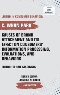 bokomslag Causes of Brand Attachment and Its Effect on Consumers' Information Processing, Evaluations, and Behaviors