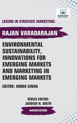 Rajan Varadarajan, Vibrant Publishers - Environmental Sustainability, Innovations for Emerging Markets and Marketing in Emerging Markets, Inbunden