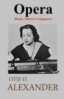 Otis D Alexander - Opera, Black & Brown Composers, Häftad. Tillgänglighet: Lägg i varukorg