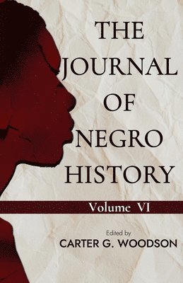 Carter G Woodson - Journal of Negro History, Vol. VI., Häftad