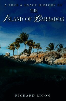 True & Exact History Of The Island Of Barbados
