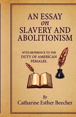Catharine Esther Beecher - Essay on Slavery and Abolitionism, Häftad