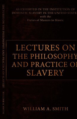 William A Smith - Lectures on the Philosophy and Practice of Slavery, Häftad