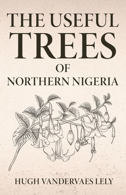 The Useful Trees Of Northern Nigeria