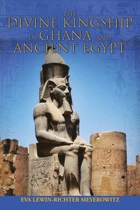 bokomslag The Divine Kingship in Ghana and Ancient Egypt