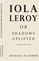 Iola Leroy, Or Shadows Uplifted
