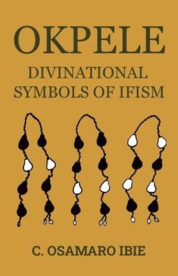 C Osamaro Ibie, Uwa Afu - Okpele Divinational Symbols of Ifism, Häftad