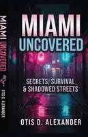 Otis Alexander - Miami Uncovered, Häftad. Tillgänglighet: Lägg i varukorg