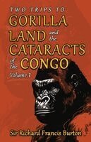Richard Francis Burton - Two Trips to Gorilla Land and the Cataracts of the Congo, Volume 1, Häftad