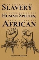 Thomas Clarkson - Essay on the Slavery and Commerce of the Human Species, Particularly the African, Häftad