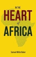 Samuel White Baker - In the Heart of Africa, Häftad