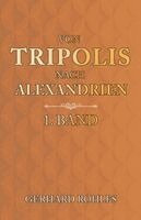 Gerhard Rohlfs - Von Tripolis nach Alexandrien - 1. Band, Häftad