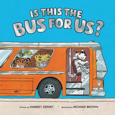 Harriet Ziefert - Is This the Bus for Us?, Inbunden