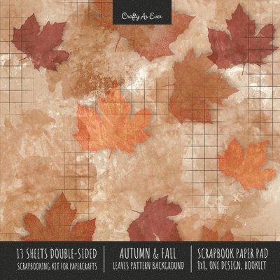 Crafty as Ever, Crafty As Ever - Autumn Fall Scrapbook Paper Pad 8x8 Decorative Scrapbooking Kit for Cardmaking Gifts, DIY Crafts, Printmaking, Papercrafts, Leaves Pattern Designer Paper, Häftad