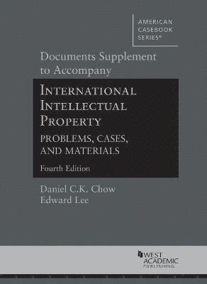 Daniel C.K. Chow, Edward Lee - Documents Supplement to Accompany International Intellectual Property, Problems, Cases, and Materials, Häftad