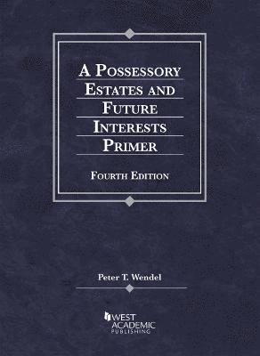 Peter T. Wendel - Possessory Estates and Future Interests Primer, Häftad