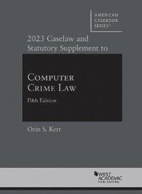 bokomslag 2023 Caselaw and Statutory Supplement to Computer Crime Law