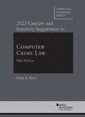 bokomslag 2023 Caselaw and Statutory Supplement to Computer Crime Law