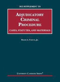 bokomslag Adjudicatory Criminal Procedure, Cases, Statutes, and Materials, 2022 Supplement