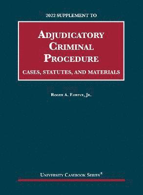 bokomslag Adjudicatory Criminal Procedure, Cases, Statutes, and Materials, 2022 Supplement