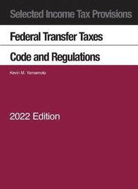 bokomslag Selected Income Tax Provisions, Federal Transfer Taxes, Code and Regulations, 2022