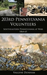 bokomslag 203rd Pennsylvania Volunteers: Southeastern Pennsylvania at War: 1864-65