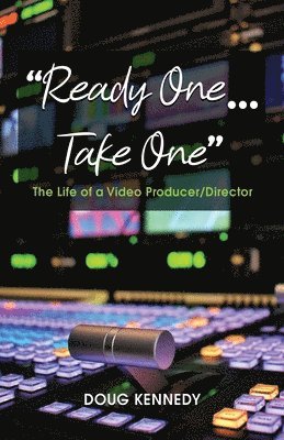 Doug Kennedy - Ready One... Take One: The life of a video producer/director, Häftad