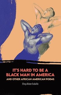 bokomslag It's Hard to Be a Black Man in America and Other African American Poems